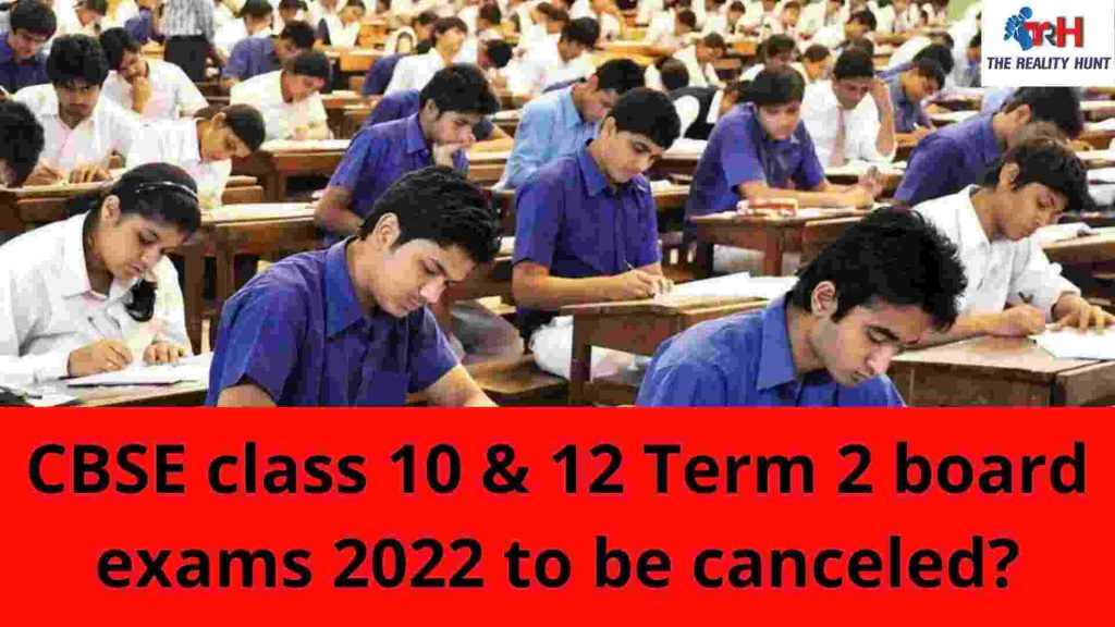 CBSE class 10 & 12 Term 2 board exams 2022 to be cancelled?