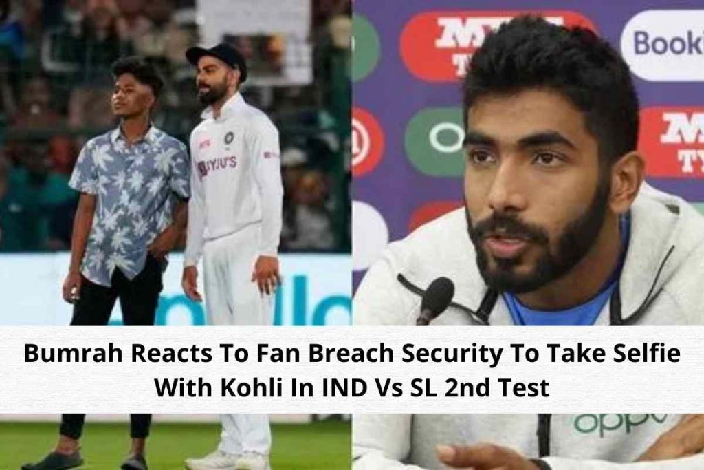 Bumrah Reacts To Fan Breach Security To Take Selfie With Kohli In IND Vs SL 2nd Test