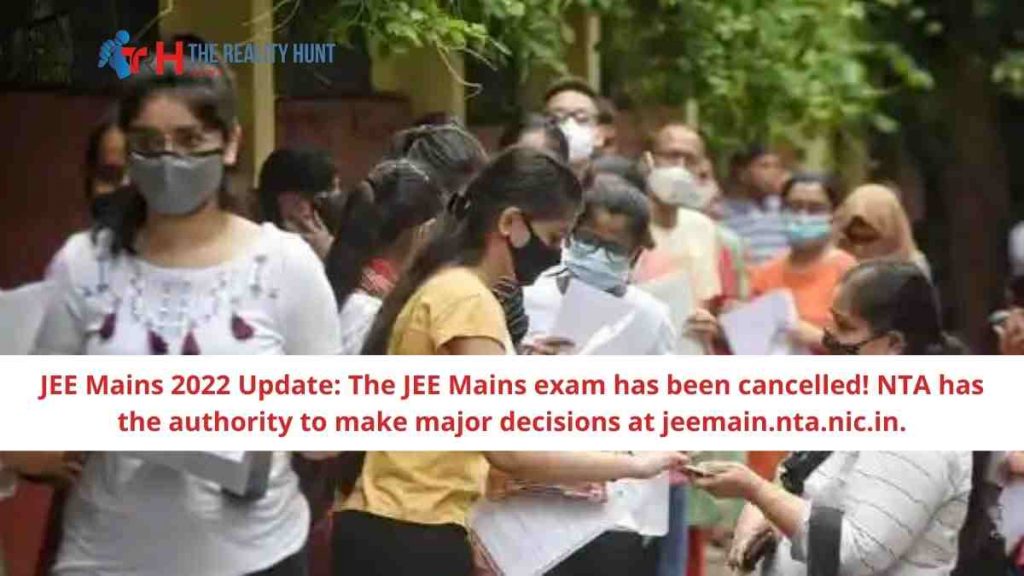JEE Mains 2022 Update: The JEE Mains exam has been cancelled! NTA has the authority to make major decisions at jeemain.nta.nic.in.