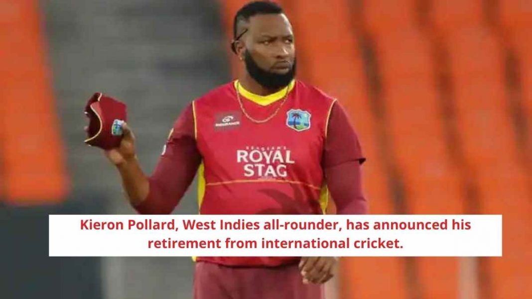 Kieron Pollard, West Indies all-rounder, has announced his retirement from international cricket.