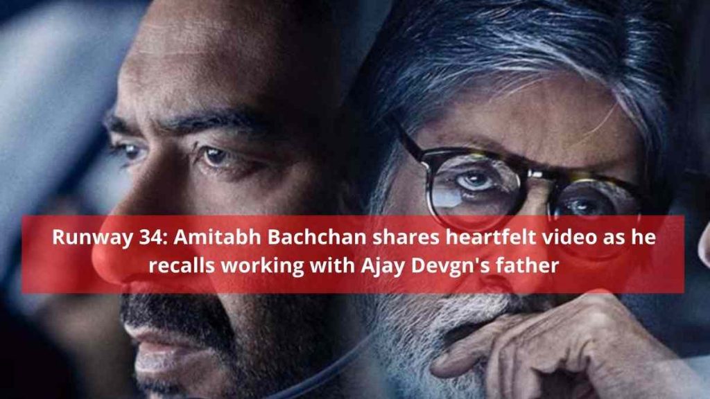 Runway 34: Amitabh Bachchan shares heartfelt video as he recalls working with Ajay Devgn's father