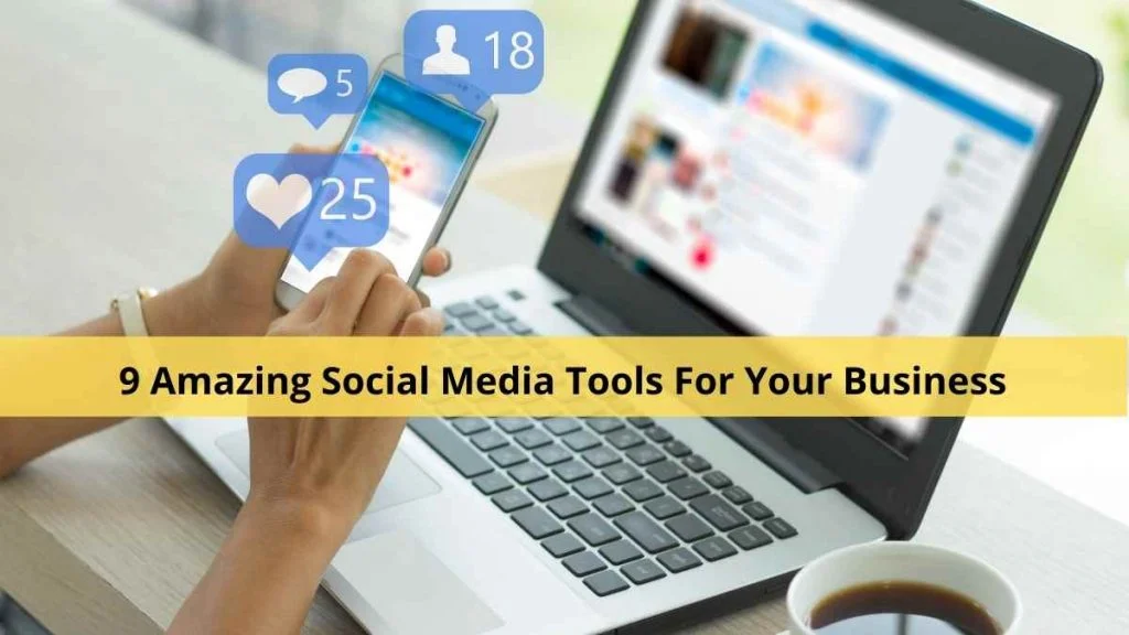 9 Amazing Social Media Tools For Your Business
