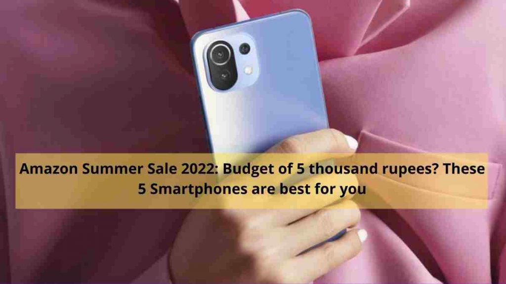 Amazon Summer Sale 2022: Budget of 5 thousand rupees? These 5 Smartphones are best for you