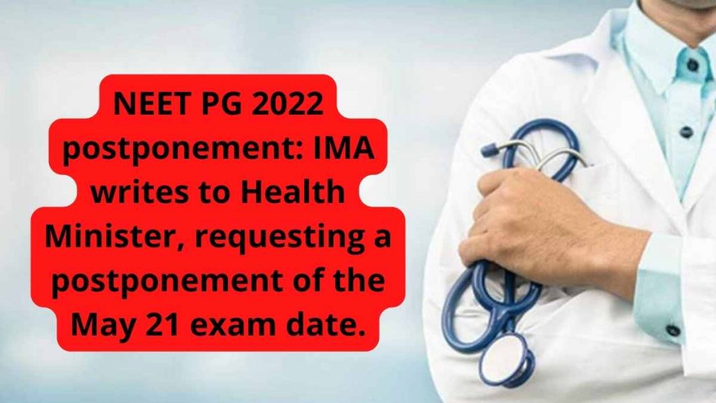 NEET PG 2022 postponement: IMA writes to Health Minister, requesting a postponement of the May 21 exam date.
