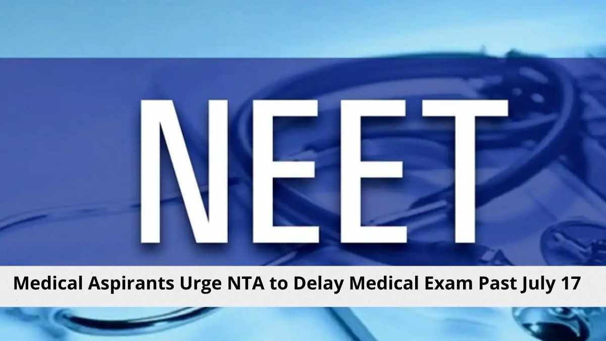 NEET UG 2022 Postponement: Medical Aspirants Urge NTA to Delay Medical Exam Past July 17