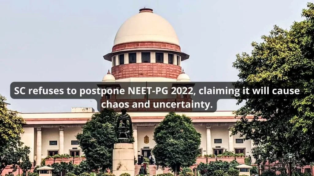 SC refuses to postpone NEET-PG 2022, claiming it will cause chaos and uncertainty.