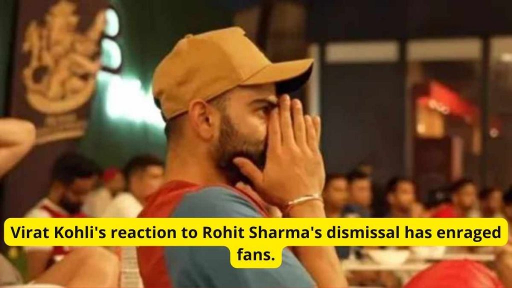 Virat Kohli's reaction to Rohit Sharma's dismissal has enraged fans.