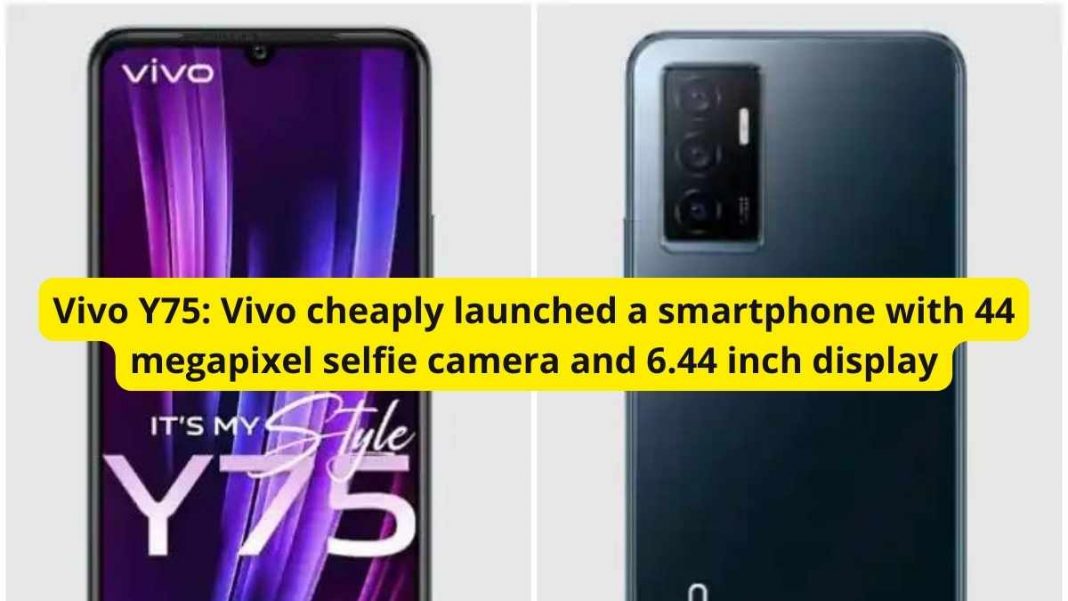 Vivo Y75: Vivo cheaply launched a smartphone with 44 megapixel selfie camera and 6.44 inch display
