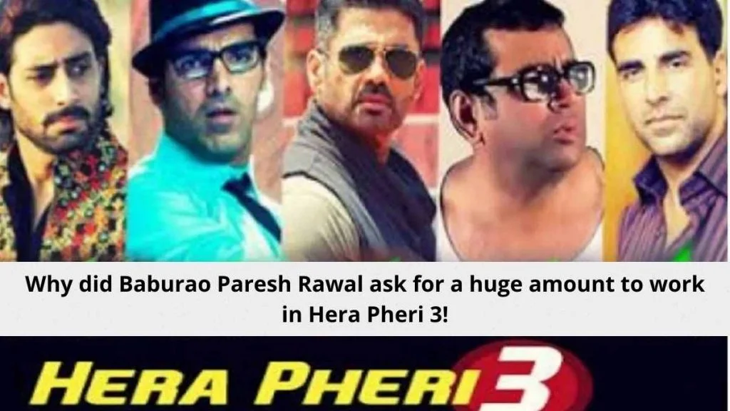 Why did Baburao Paresh Rawal ask for a huge amount to work in Hera Pheri 3!