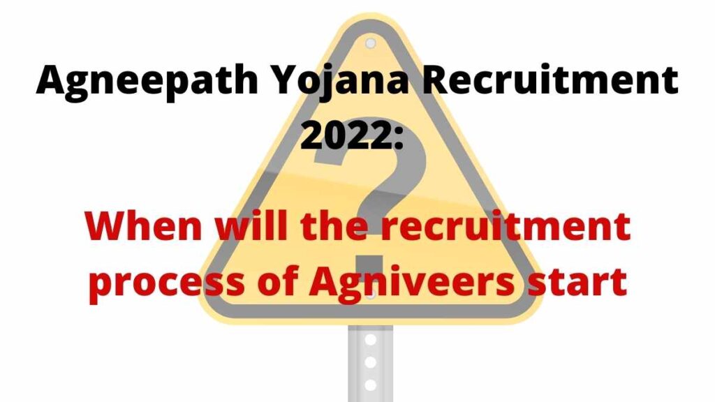Agneepath Yojana Recruitment 2022: When will the recruitment process of Agniveers start