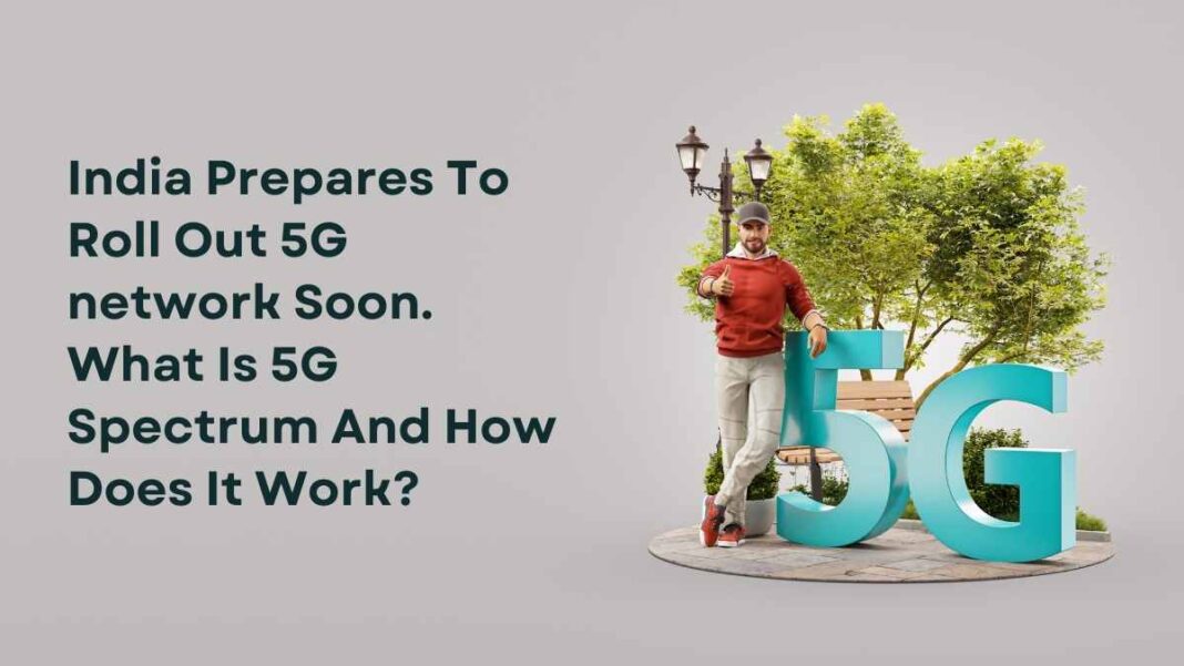 India Prepares To Roll Out 5G network Soon. What Is 5G Spectrum And How Does It Work?