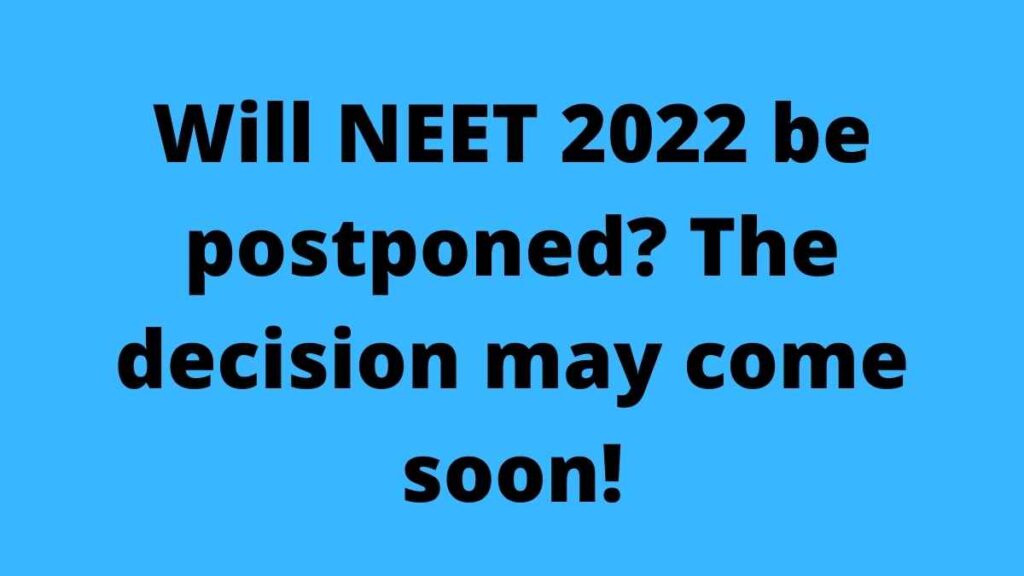 NEET UG 2022: Will NEET 2022 be postponed? The decision may come soon!