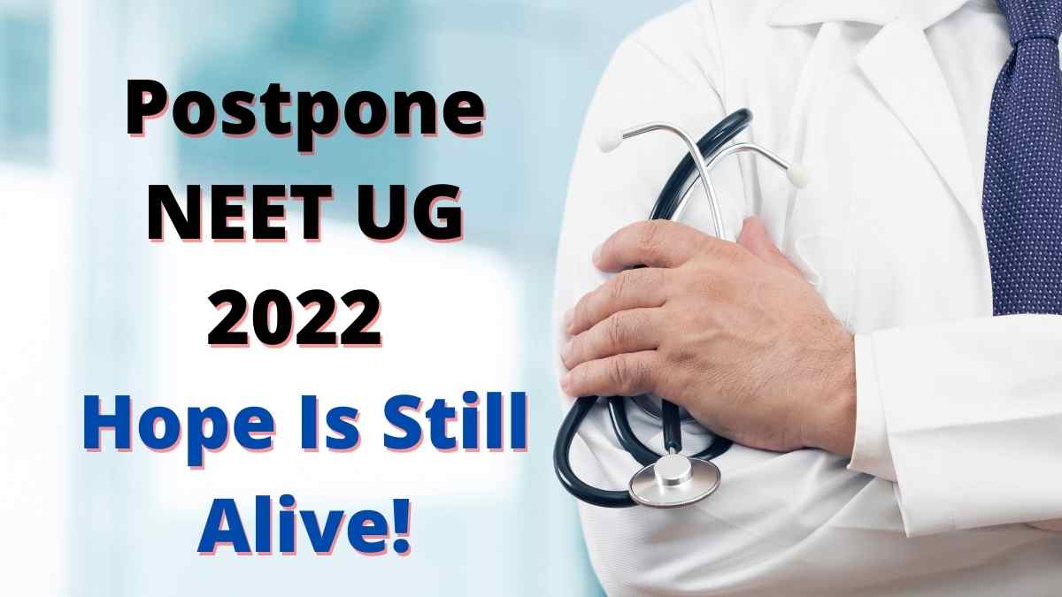 Postpone NEET UG 2022 Hope Is Still Alive!