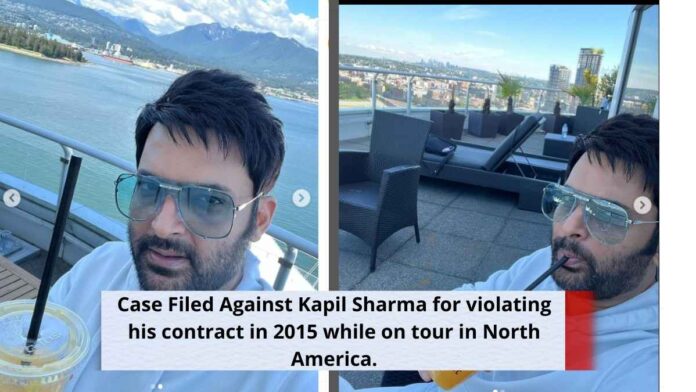Case Filed Against Kapil Sharma for violating his contract in 2015 while on tour in North America.