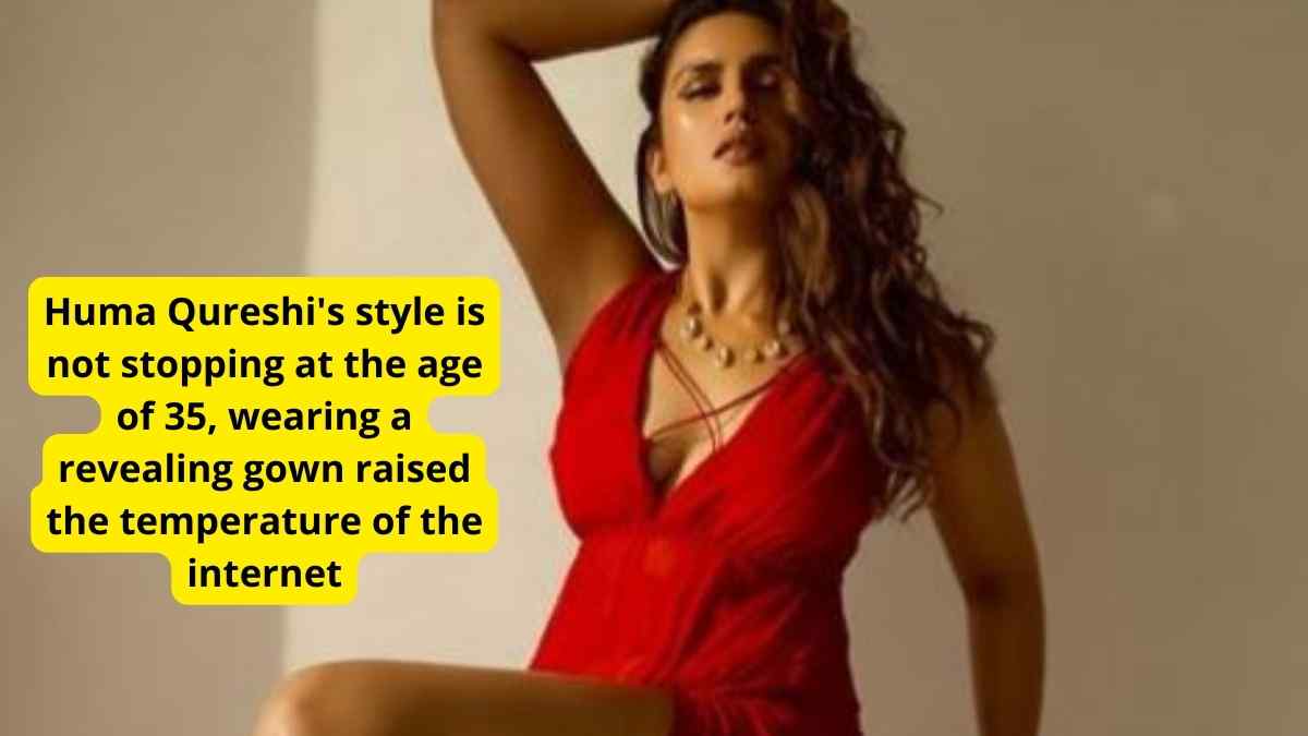 Huma Qureshi’s style is not stopping at the age of 35, wearing a revealing gown raised the temperature of the internet