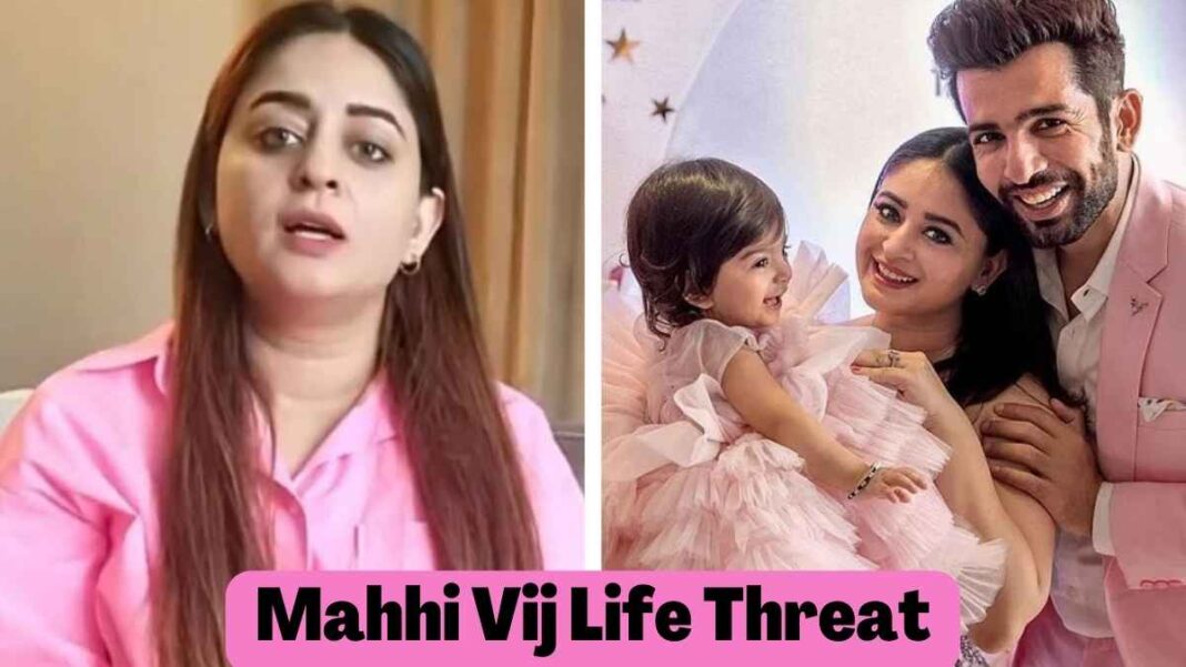 Mahhi Vij Life Threat