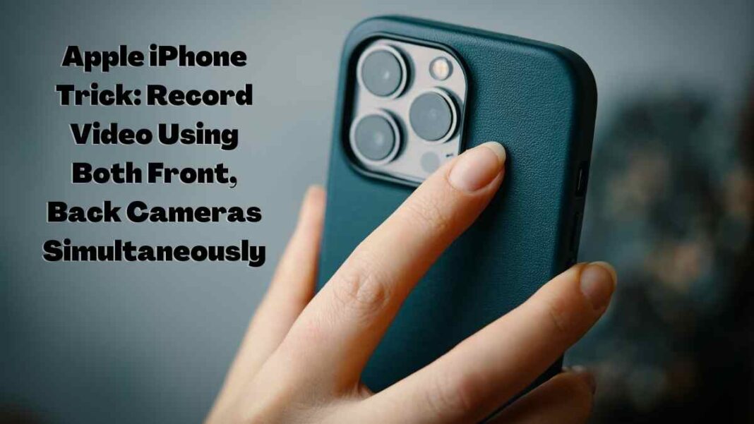 Apple iPhone Trick: Record Video Using Both Front, Back Cameras Simultaneously