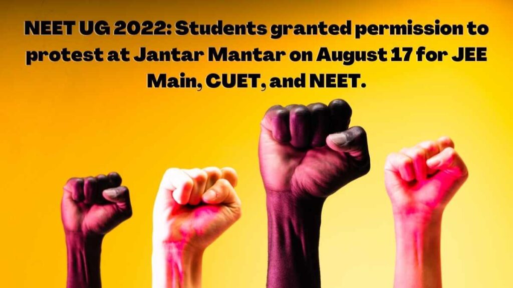 NEET UG 2022: Students granted permission to protest at Jantar Mantar on August 17 for JEE Main, CUET, and NEET.