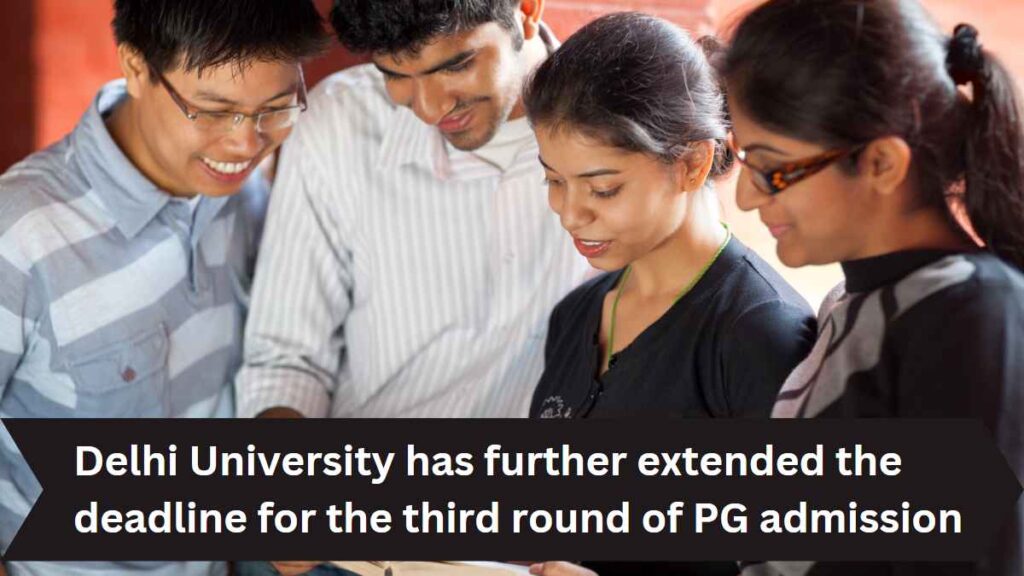Delhi University has further extended the deadline for the third round of PG admission