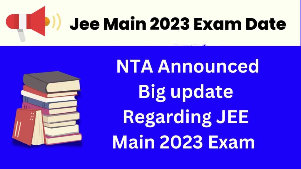 Jee Main 2023 Exam Date: NTA Announced Big update regarding JEE Main 2023 Exam