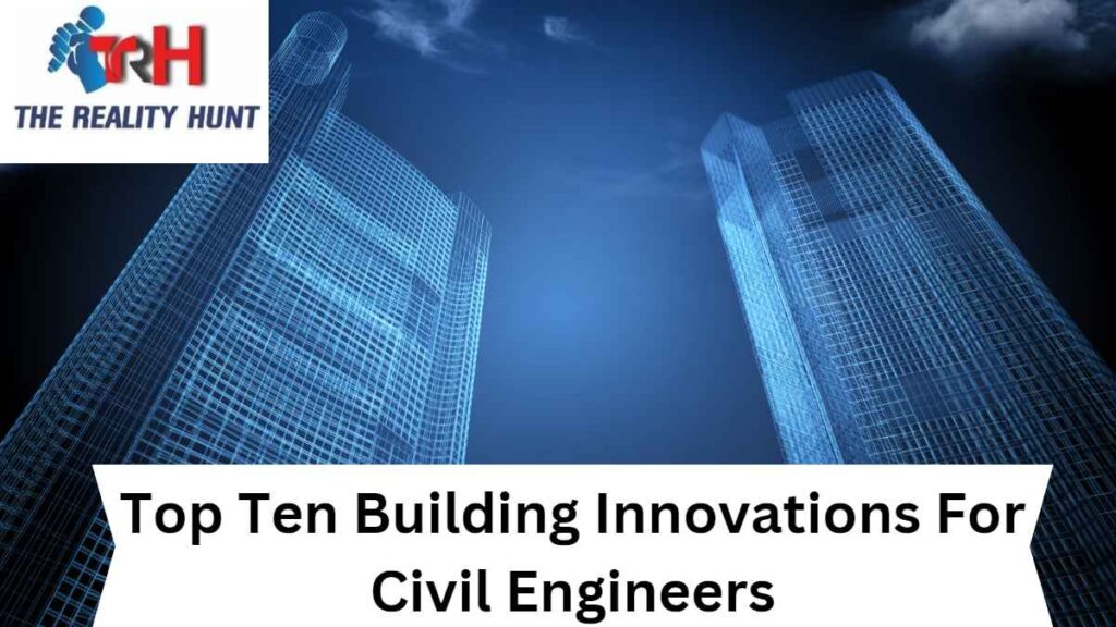 Top Ten Building Innovations For Civil Engineers