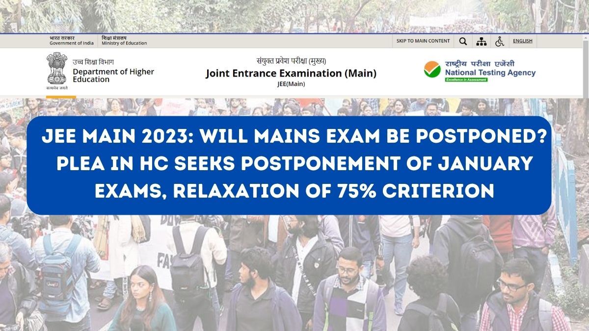 JEE Main 2023: Will Mains exam be postponed? Plea in HC seeks postponement of January exams, relaxation of 75% criterion
