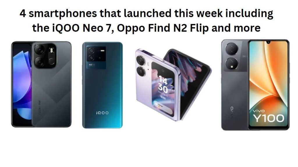 4 smartphones that launched this week including the iQOO Neo 7, Oppo Find N2 Flip and more