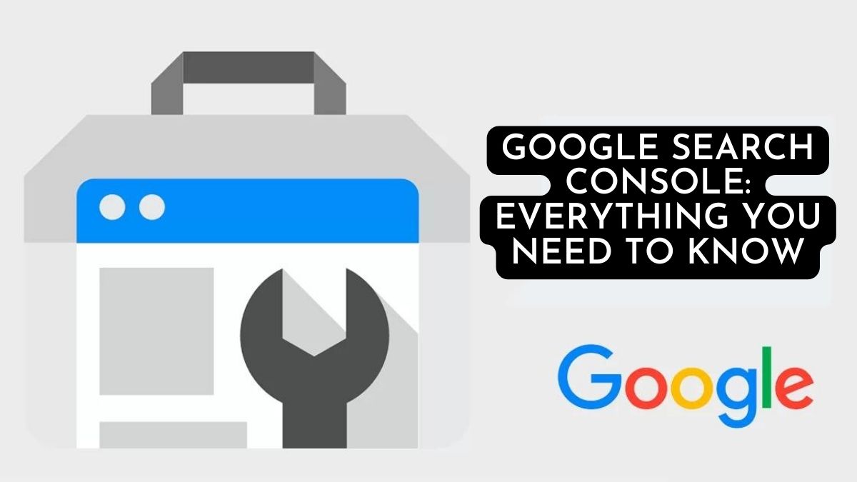 Google Search Console: Everything You Need to Know