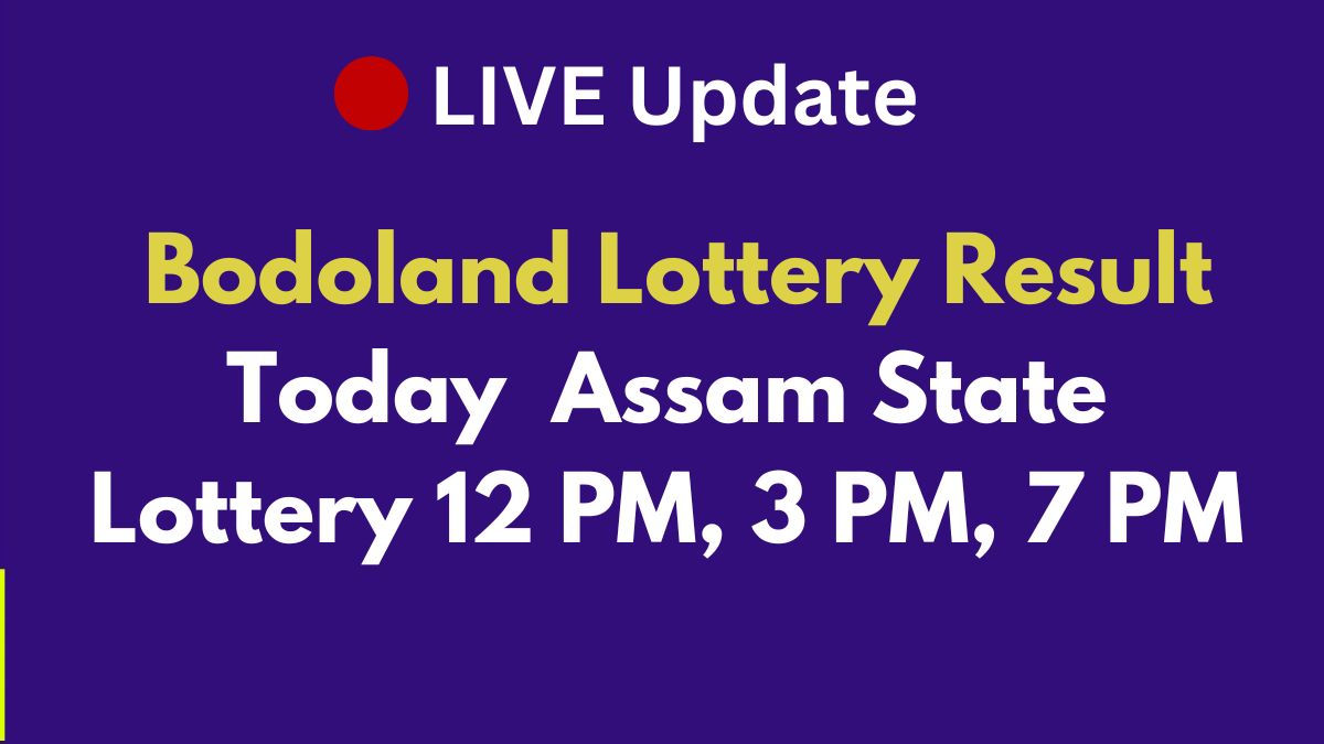 🔴LIVE Update | Bodoland Lottery Result March 24 Assam State Lottery 12 PM, 3 PM, 7 PM | bodolotteries.com