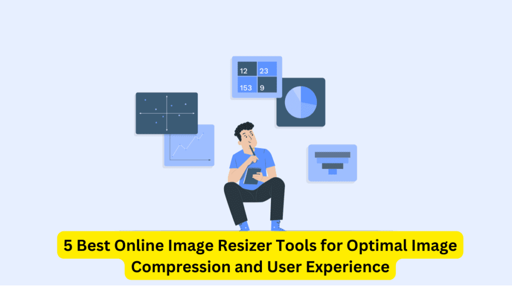 5 Best Online Image Resizer Tools for Optimal Image Compression and User Experience