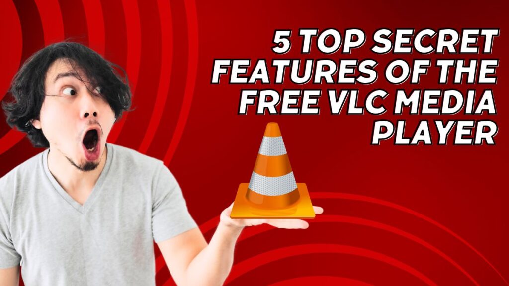 5 Top Secret Features of the Free VLC Media Player