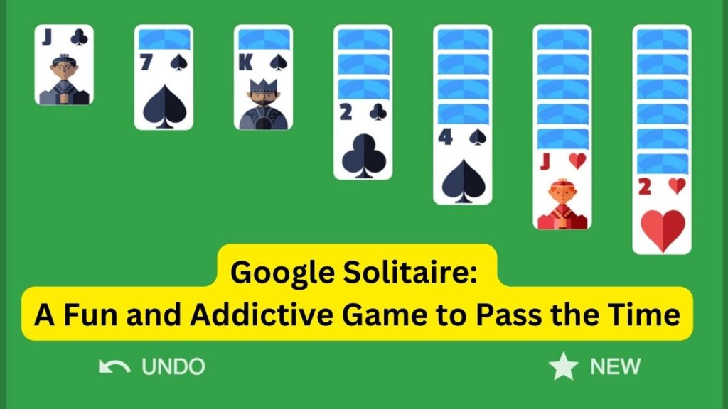 Google Solitaire: A Fun and Addictive Game to Pass the Time