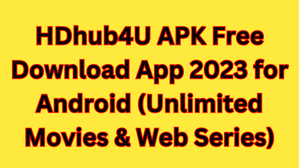 HDhub4U APK Free Download App 2023 for Android (Unlimited Movies & Web Series)