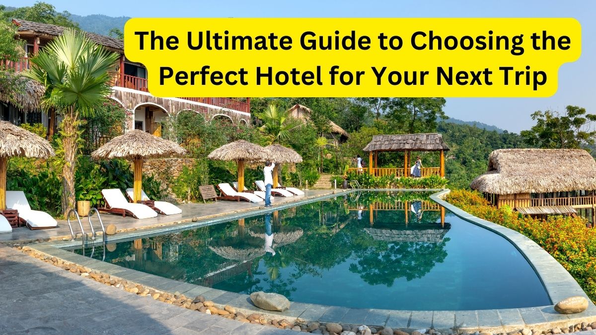 Hotel: Choosing the Perfect Hotel for Your Next Trip