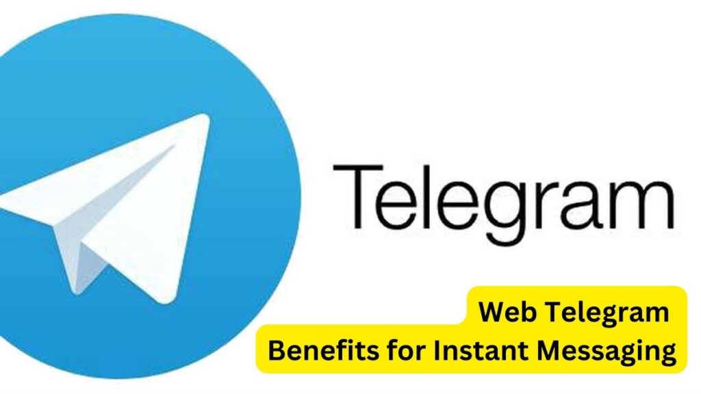 Web Telegram: Benefits for Instant Messaging